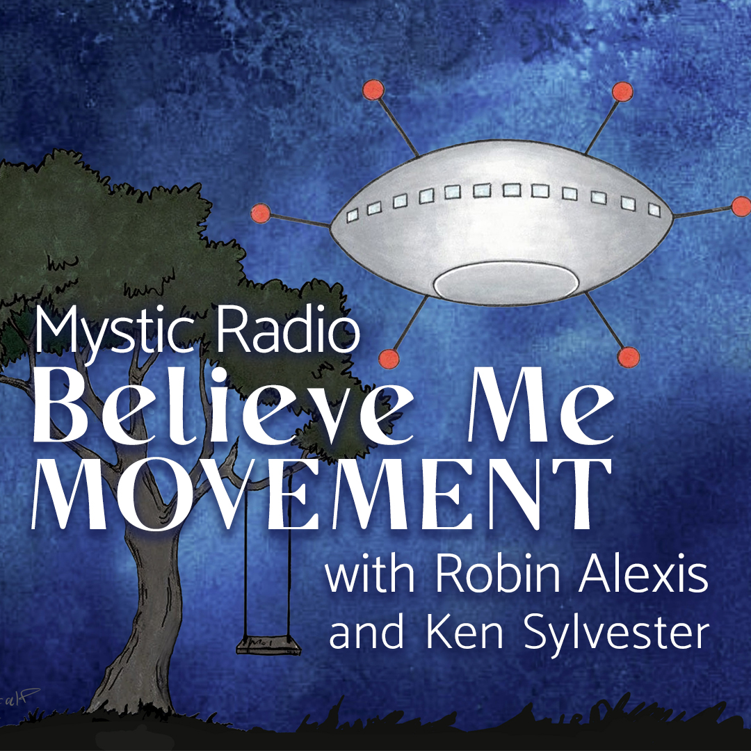 The Believe Me Movement with Robin Alexis and Ken Sylvester on Mystic Radio