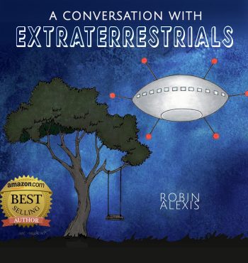 CONVERSATIONS with EXTRATERRESTRIALS, by Spirit Lady Robin Alexis