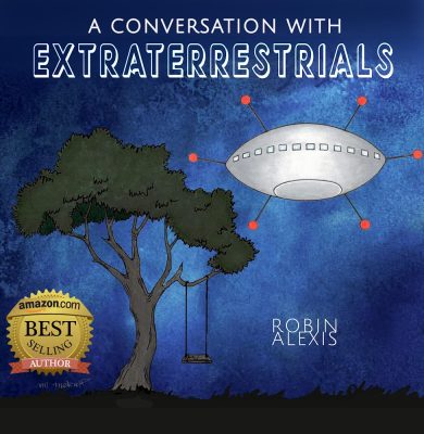 CONVERSATIONS with EXTRATERRESTRIALS, by Spirit Lady Robin Alexis