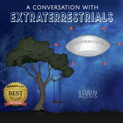CONVERSATIONS with EXTRATERRESTRIALS, by Spirit Lady Robin Alexis