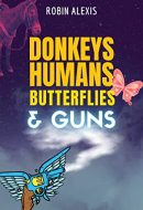 Donkeys, Humans, Butterflies, and Guns, by Robin Alexis